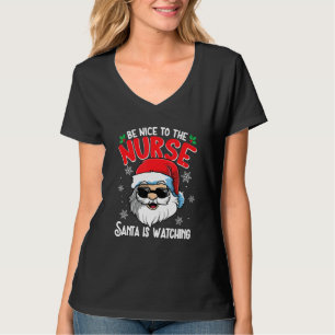 Be Nice To The Nurse Santa Is Watching  Christmas  T-Shirt