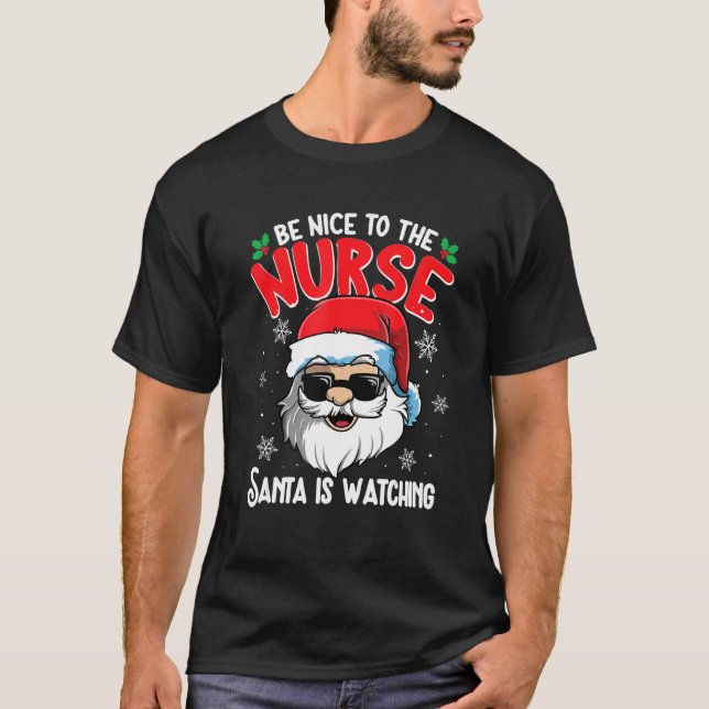 Be Nice To The Nurse Santa Is Watching  Christmas  T-Shirt (Front)