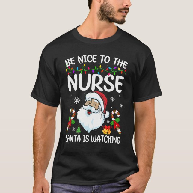 Be Nice To The Nurse Santa Is Watching Christmas T-Shirt (Front)