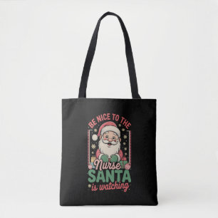 Be Nice To The Nurse Santa Is Watching Christmas Tote Bag