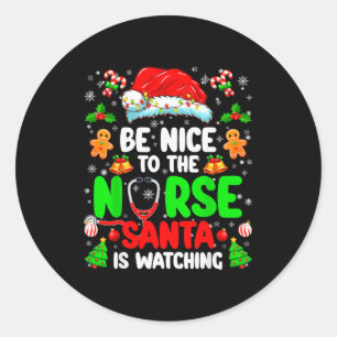 Be Nice To The Nurse Santa Is Watching Christmas X Classic Round Sticker