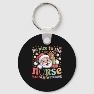 Be Nice To The Nurse Santa Is Watching Christmas X Key Ring