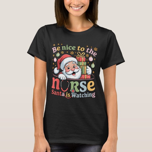 Be Nice To The Nurse Santa Is Watching Christmas X T-Shirt (Front)