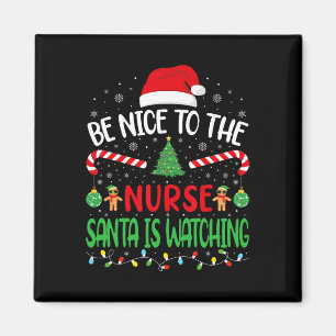 Be Nice To The Nurse Santa is Watching family Joke Magnet