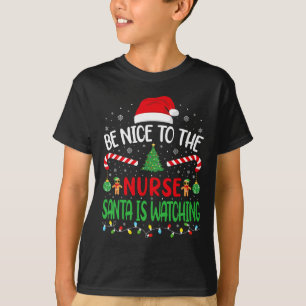 Be Nice To The Nurse Santa Is Watching Family Joke T-Shirt