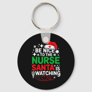Be Nice To The Nurse Santa Is Watching Funny Nurse Key Ring