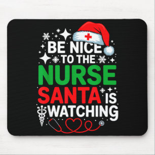 Be Nice To The Nurse Santa Is Watching Funny Nurse Mouse Pad