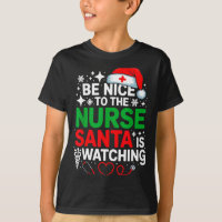 Be Nice To The Nurse Santa Is Watching Funny Nurse