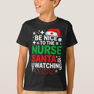 Be Nice To The Nurse Santa Is Watching Funny Nurse T-Shirt