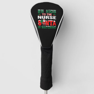Be Nice To The Nurse Santa Is Watching    Golf Head Cover
