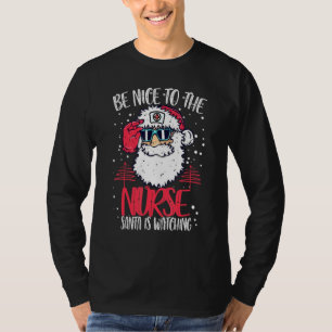 Be Nice To The Nurse Santa Is Watching Nurse Chris T-Shirt