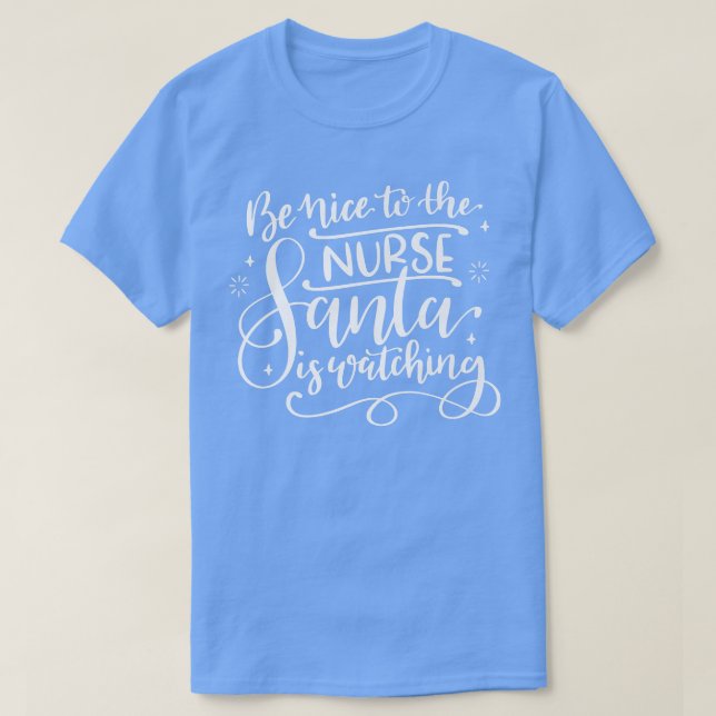 Be Nice To The Nurse Santa Is Watching Nurse Life  T-Shirt (Design Front)