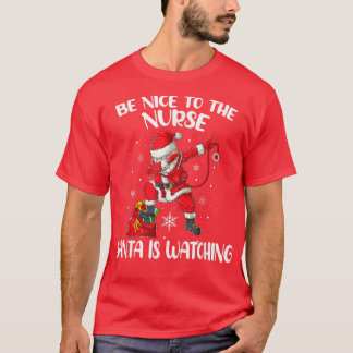 Be Nice To The Nurse Santa Is Watching Nursing Chr T-Shirt