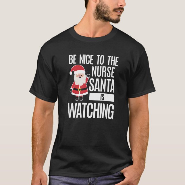 Be Nice To The Nurse Santa Is Watching T-Shirt (Front)