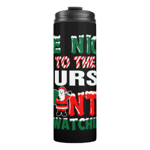Be Nice To The Nurse Santa Is Watching    Thermal Tumbler