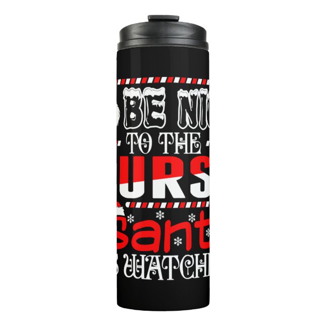 Be Nice To The Nurse Santa Is Watching   Thermal Tumbler (Front)