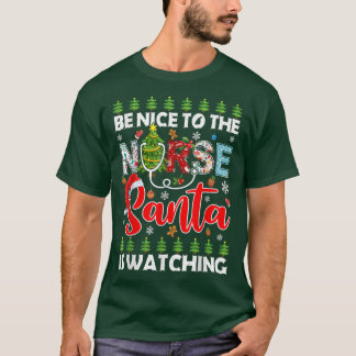 Be Nice To The Nurse Santa Is Watching Ugly Xmas S T-Shirt