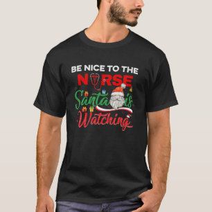 Be Nice To The Nurse Santa Is Watching Xmas Nurses T-Shirt