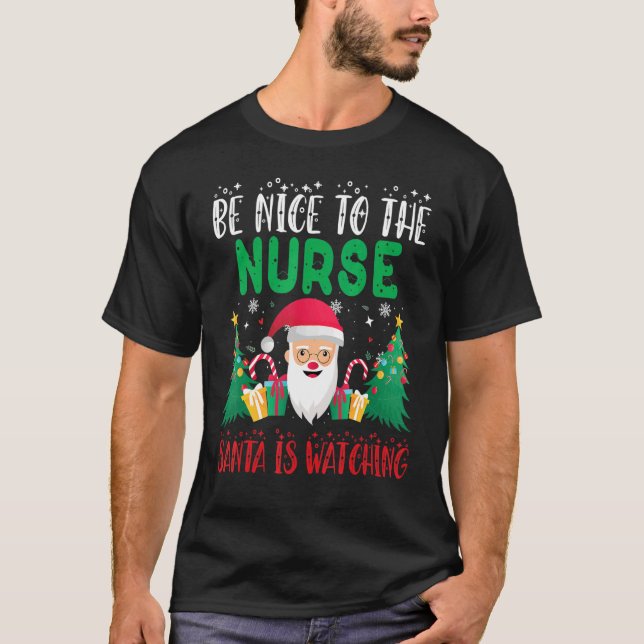Be Nice to the nurser Santa is Watching Xmas Holid T-Shirt (Front)