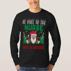Be Nice to the nurser Santa is Watching Xmas Holid T-Shirt