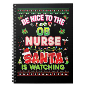 Be Nice To The Ob Nurse Santa Is Watching Christma Notebook