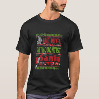 Be Nice To The Orthodontist Santa Is Watching T-Shirt