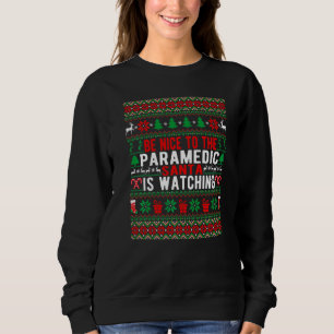 Be Nice To The Paramedic Santa Is Watching Christm Sweatshirt