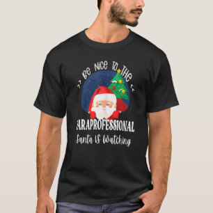 Be Nice To The Paraprofessional Santa Is Watching T-Shirt