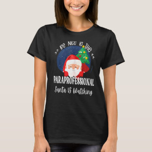 Be Nice To The Paraprofessional Santa Is Watching T-Shirt