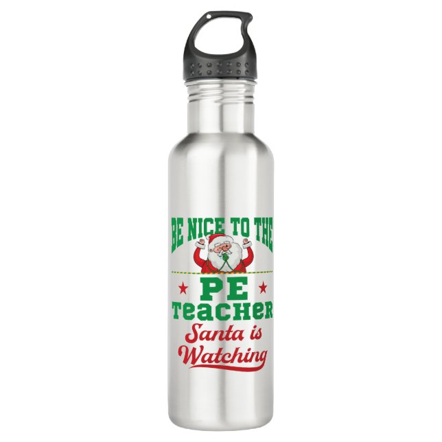 Be Nice to the PE Teacher Santa Is Watching 710 Ml Water Bottle (Front)