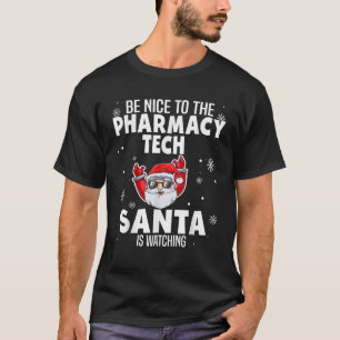 Be Nice To The Pharmacy Tech Santa Is Watching Chr T-Shirt