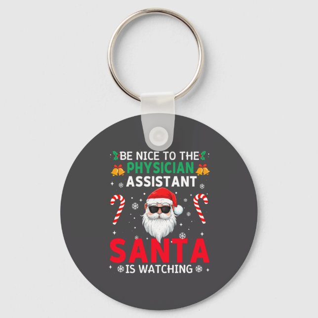 Be Nice To The Physician Istant Santa Is Watching  Key Ring (Front)