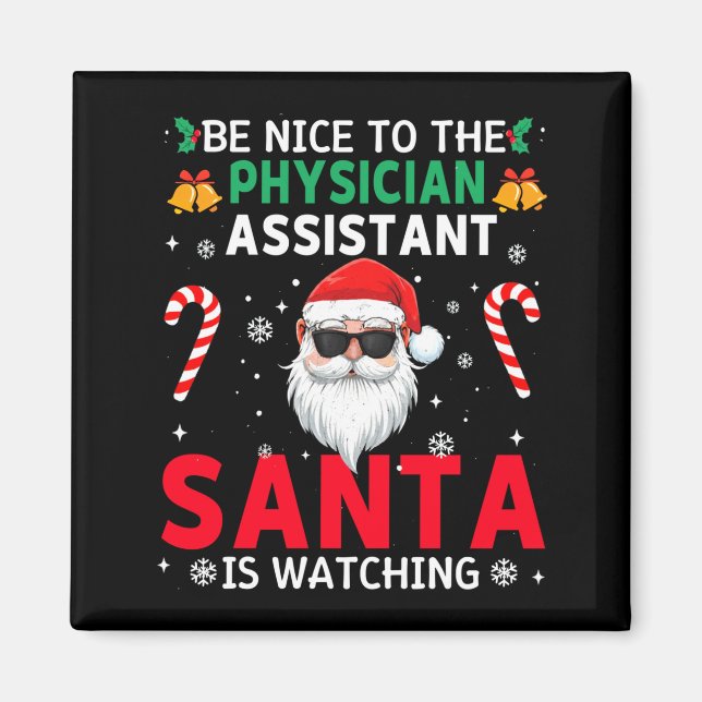 Be Nice To The Physician Istant Santa Is Watching  Magnet (Front)