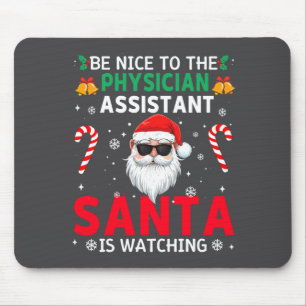 Be Nice To The Physician Istant Santa Is Watching Mouse Pad