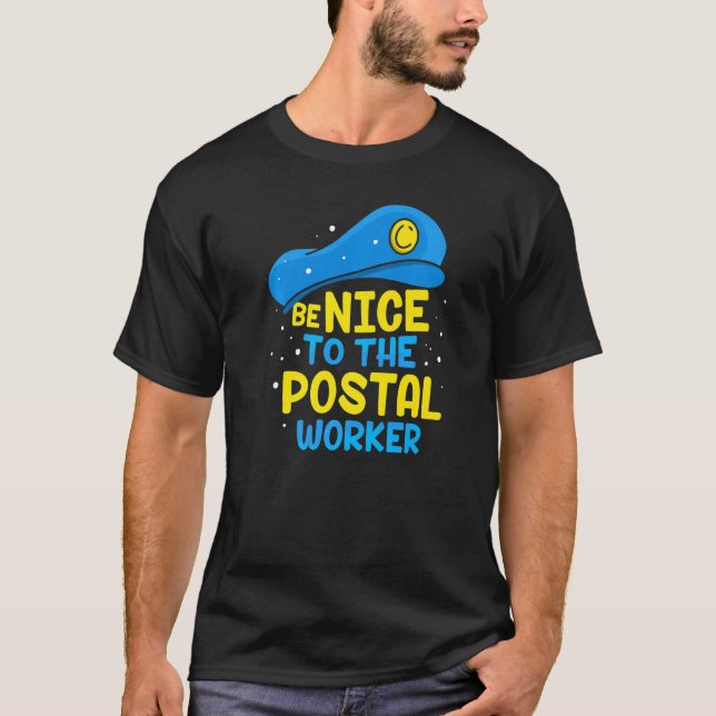 Be Nice To The Postal Worker Postman Mailman Couri T-Shirt (Front)