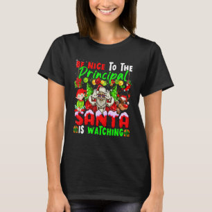 Be Nice To The Principal Santa Is Watching Xmas Sa T-Shirt