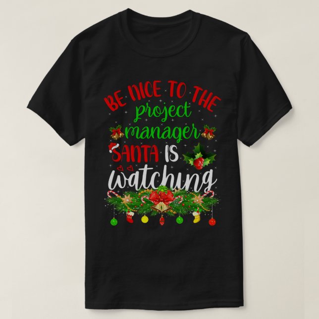 Be Nice To The Project Manager Santa Is Watching C T-Shirt (Design Front)