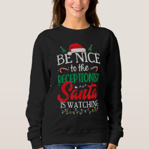 Be Nice to The ReceptionIst Santa Is Watching Chri Sweatshirt
