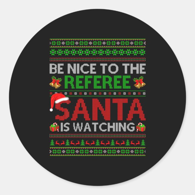 Be Nice To The Referee Santa Is Watching Ugly Chri Classic Round Sticker (Front)