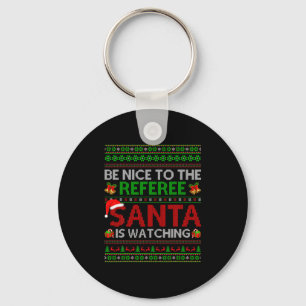 Be Nice To The Referee Santa Is Watching Ugly Chri Key Ring
