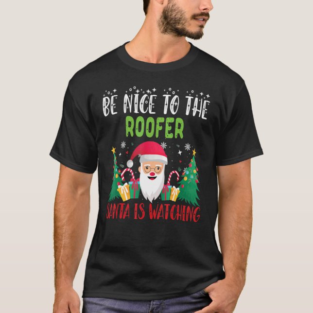 Be Nice to the ROOFER Santa is Watching Xmas Holid T-Shirt (Front)