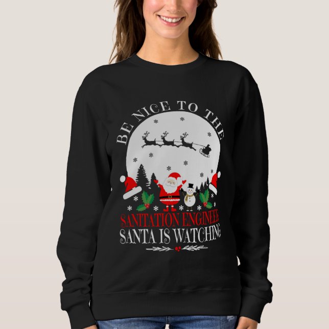 Be Nice To The Sanitation Engineer Santa Is Watchi Sweatshirt (Front)
