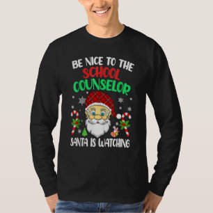 Be Nice To The School Counselor Santa Is Watching T-Shirt
