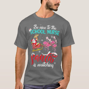 Be Nice To The School Nurse Santa Is Watching Xmas T-Shirt