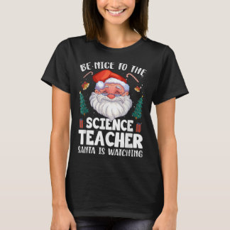 Be Nice To The Science Teacher Santa Christmas T-Shirt