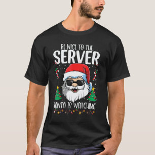 Be Nice To The Server Santa Is Watching   Christma T-Shirt