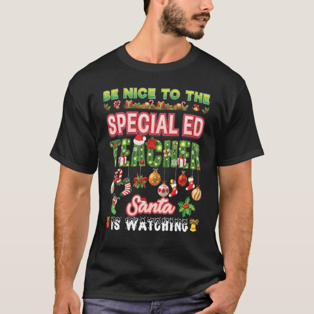 Be Nice To The Special ED Teacher Santa Is Watchin T-Shirt (Front)