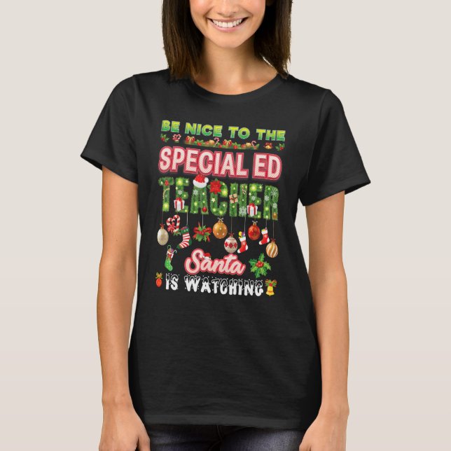 Be Nice To The Special ED Teacher Santa Is Watchin T-Shirt (Front)