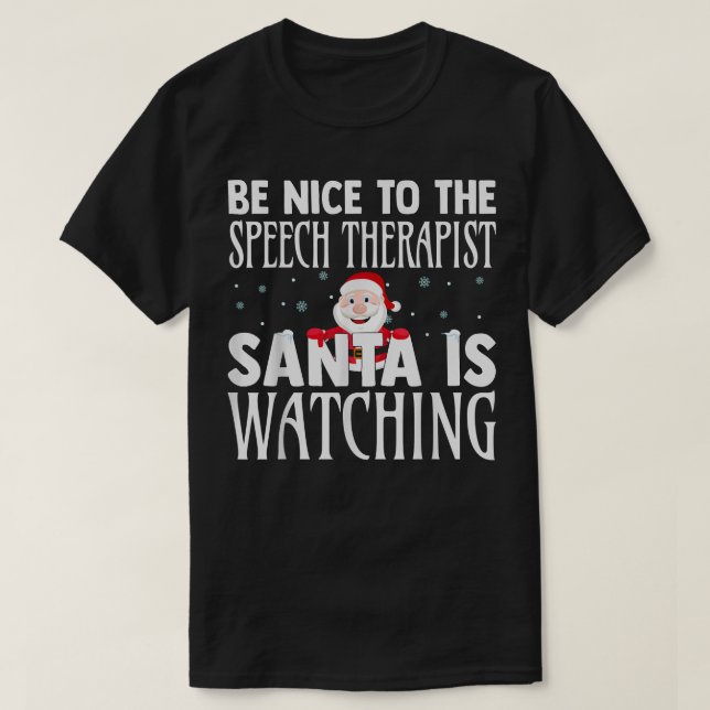 Be Nice To The Speech Therapist Santa Is Watching  T-Shirt (Design Front)