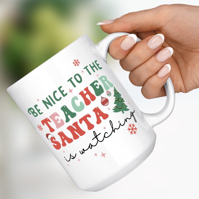 Be Nice to the Teacher Santa is Watching Christmas Coffee Mug (Creator Uploaded)